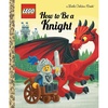 How to Be a Knight (LEGO) (Little Golden Book)