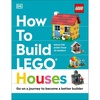How to Build LEGO Houses: Go on a Journey to Become a Better Builder